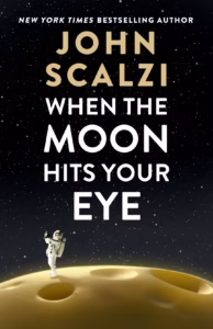 When the Moon Hits Your Eye by John Scalzi (book cover art)